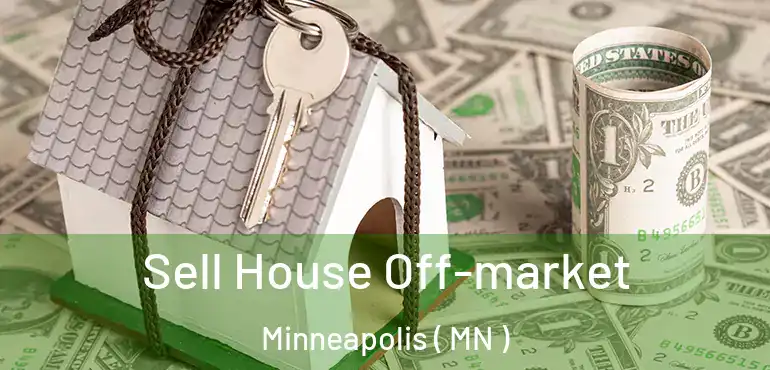  Sell House Off-market Minneapolis ( MN )