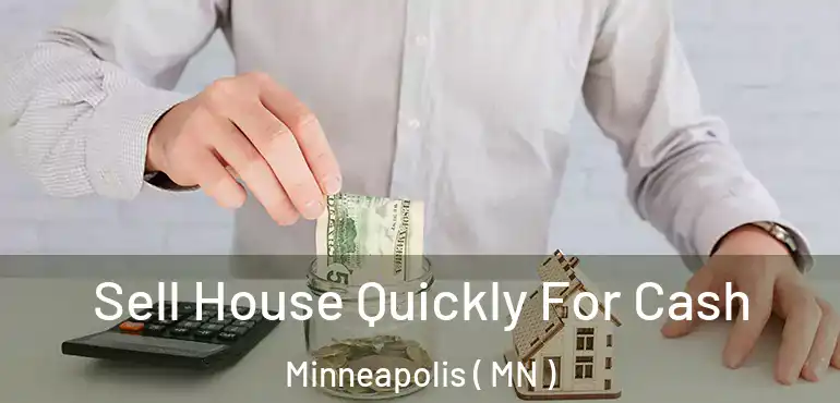  Sell House Quickly For Cash Minneapolis ( MN )