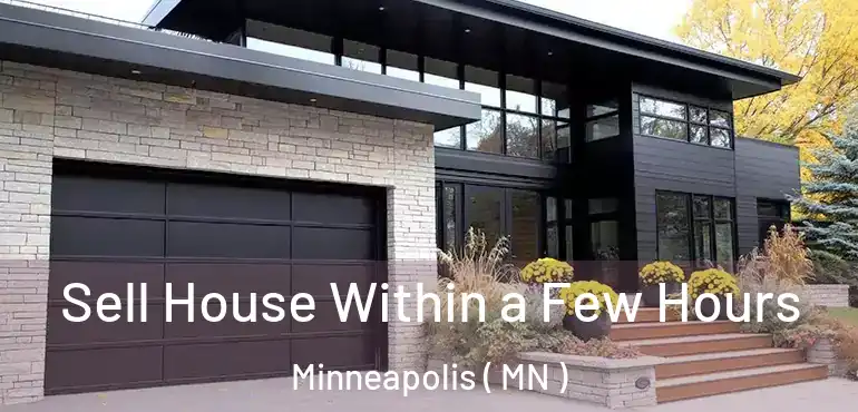  Sell House Within a Few Hours Minneapolis ( MN )
